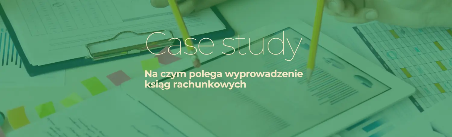 wyprowadzenie-ksiag-rachunkowych-case-study wyprowadzenie ksiąg rachunkowych jak to się robi i na czym polega, realne przykłady
